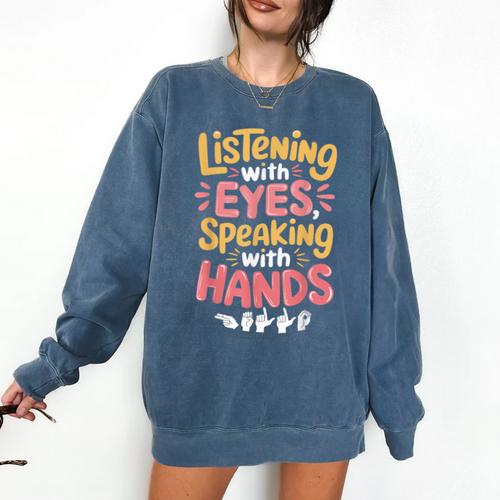 Listening With Eyes ASL Teacher Deaf People ASL Interpreter Comfort Colors Sweatshirt - teacherstshirts.com UK