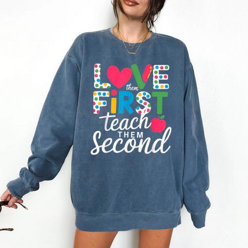 Love Them First Teach Them Second Teacher Student Love Quote Comfort Colors Sweatshirt - teacherstshirts.com