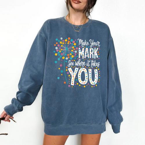 Make Your Mark Dandelion Happy Dot Day Shirts Teacher Kids Comfort Colors Sweatshirt - teacherstshirts.com