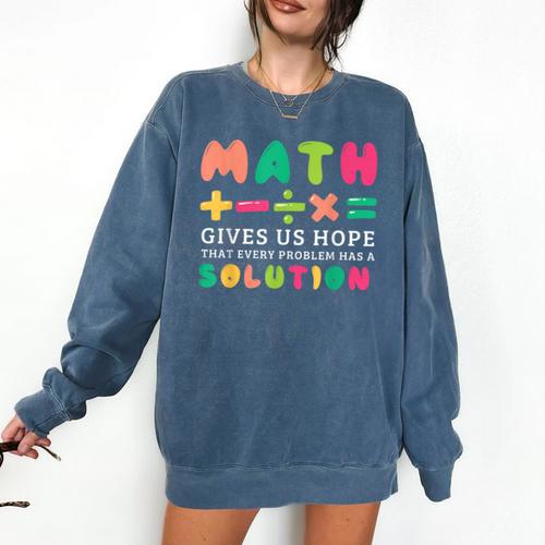 Math Gives Us Hope That Every Problem Has A Solution Teacher For Men Women Girls Kids Comfort Colors Sweatshirt - teacherstshirts.com UK