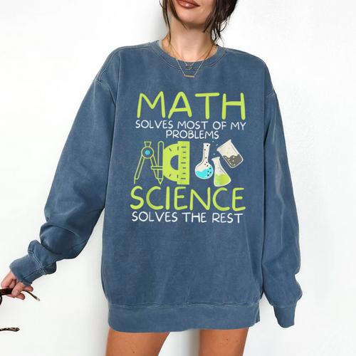 Math Solves Most Of My Problems Science Math Science Teacher Comfort Colors Sweatshirt - teacherstshirts.com