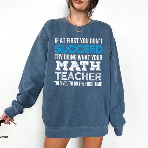 Math Teacher If At First You Don't Succeed Comfort Colors Sweatshirt - teacherstshirts.com AU