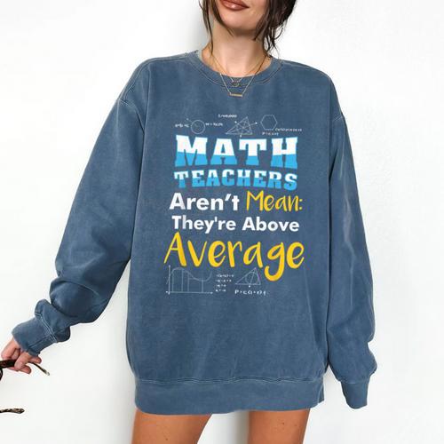 Math Teachers Aren't Mean Sayings Mathematics School Comfort Colors Sweatshirt - teacherstshirts.com