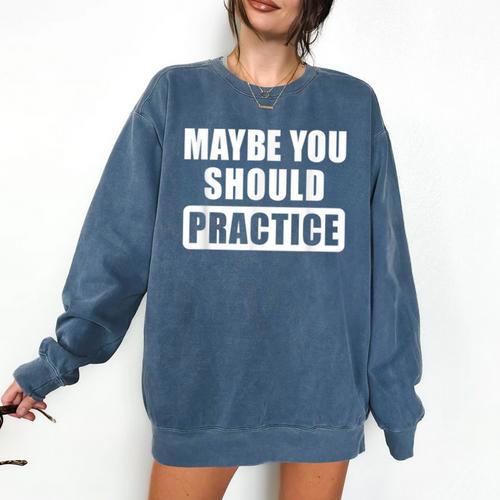 Maybe You Should Practice Music Teacher Band Director Comfort Colors Sweatshirt - teacherstshirts.com AU