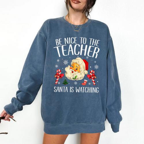 Be Nice To The Teacher Santa Is Watching School Christmas Comfort Colors Sweatshirt - teacherstshirts.com AU