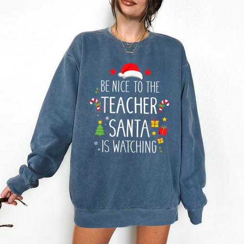 Be Nice Teacher Santa Watching Xmas School Students For Men Women Comfort Colors Sweatshirt - teacherstshirts.com AU