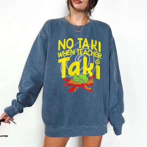 No Taki When Teacher Taki Education Classroom Teacher Comfort Colors Sweatshirt - teacherstshirts.com CA
