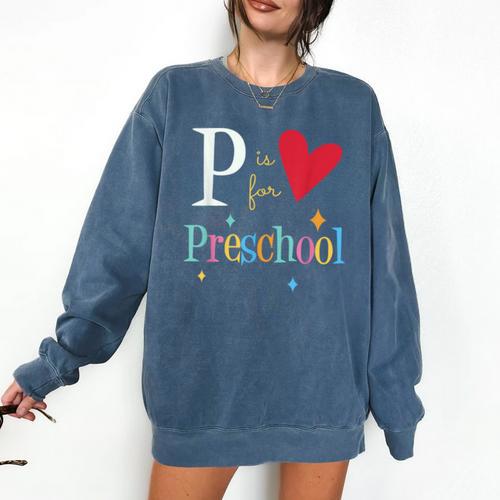 P Is For Preschool Teacher Student Back To School Comfort Colors Sweatshirt - teacherstshirts.com