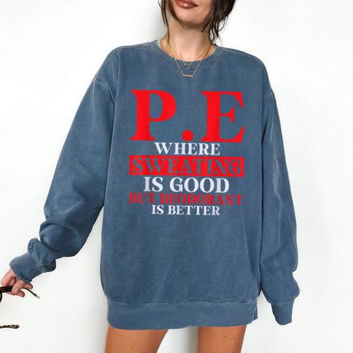 PE Where Sweating Is Good But Deodorant Is Better PE Teacher Comfort Colors Sweatshirt - teacherstshirts.com