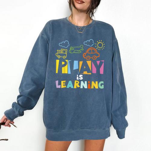 Play Is Learning Design T Designs For Teachers Preschool Comfort Colors Sweatshirt - teacherstshirts.com