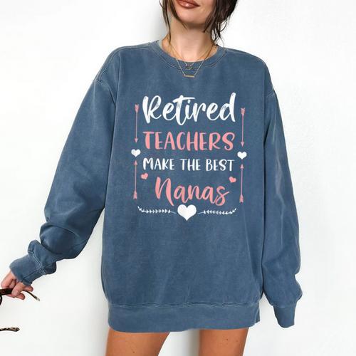 Retired Teachers Make The Best Nanas Cute G Ma Nana Grandma Comfort Colors Sweatshirt - teacherstshirts.com AU