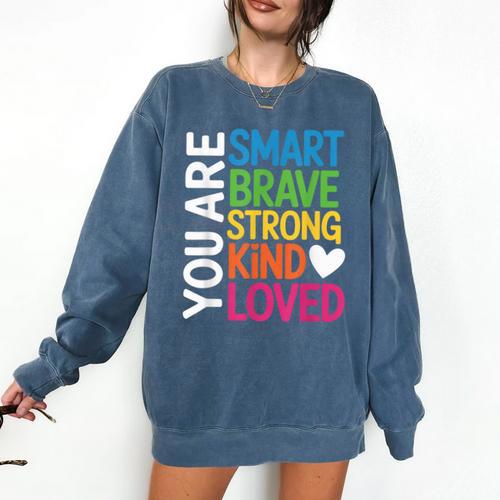 You Are SMART BRAVE STRONG KIND LOVED MOTIVATION TEACHER KID Comfort Colors Sweatshirt - teacherstshirts.com