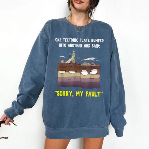Sorry My Fault Earthquake Tectonic Plate Science Teacher Pun Comfort Colors Sweatshirt - teacherstshirts.com