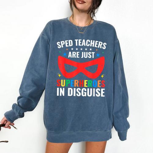 SPED Teacher Are Just Superheroes Disguise Special Education Comfort Colors Sweatshirt - teacherstshirts.com