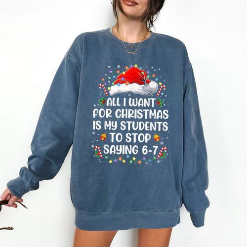 Stop Saying 6-7 Teacher Students 67 Christmas Meme 6 7 Comfort Colors Sweatshirt - teacherstshirts.com