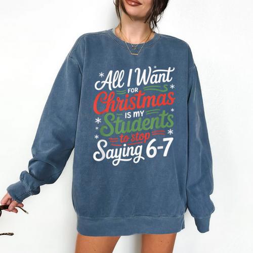Students Saying 6-7 67 Six Seven Teacher Christmas Comfort Colors Sweatshirt - teacherstshirts.com AU