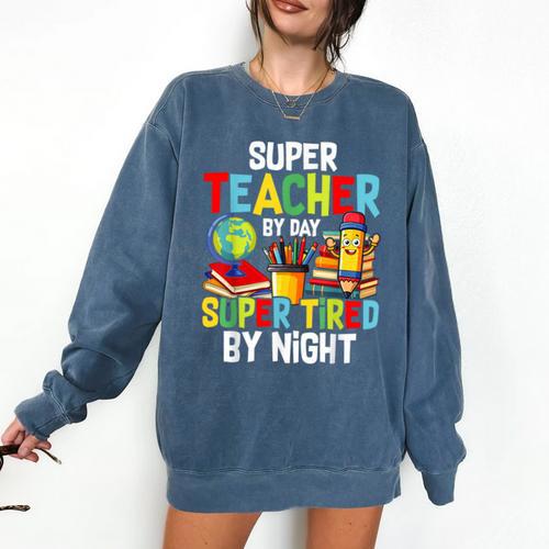Super Teacher By Day Super Tired By Night Comfort Colors Sweatshirt - teacherstshirts.com AU