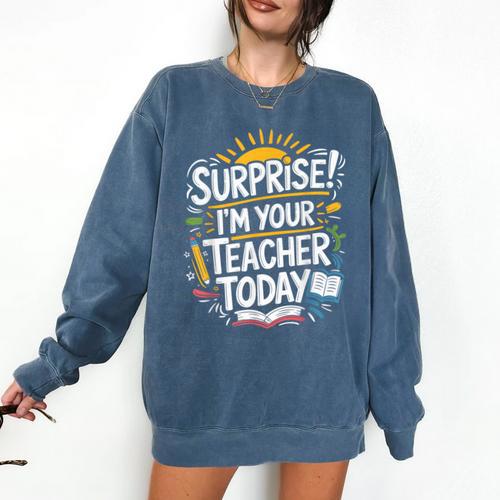 Surprise I'M Your Teacher Today Sub Substitute Teacher Comfort Colors Sweatshirt - teacherstshirts.com AU
