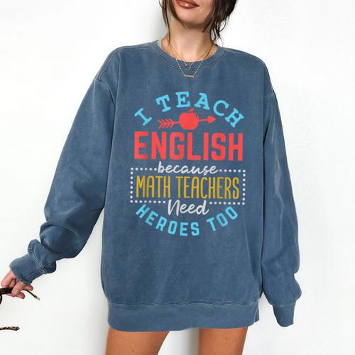I Teach English Because Math Teachers Need Heroes Too Comfort Colors Sweatshirt - teacherstshirts.com AU