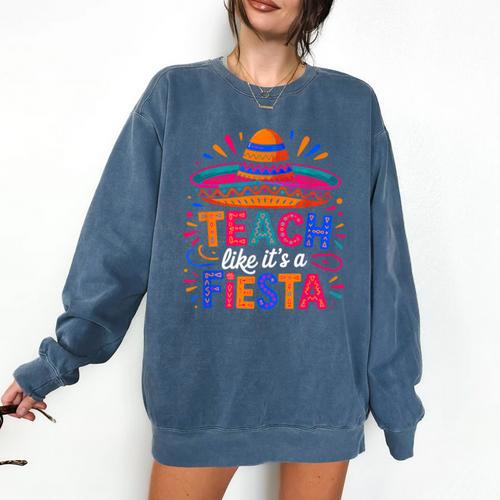 Teach Like It'S A Fiesta Teachers Sombrero Cinco De Mayo Comfort Colors Sweatshirt - teacherstshirts.com DE