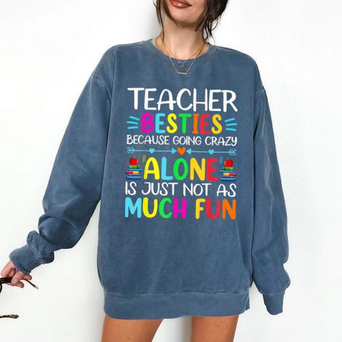 Teacher Besties Because Going Crazy Alone Is Not Fun Comfort Colors Sweatshirt - teacherstshirts.com DE