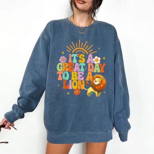 Teacher Life Back To School It's A Great A Day To Be A Lion Comfort Colors Sweatshirt - teacherstshirts.com CA