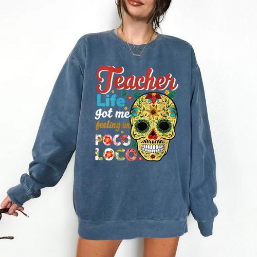 Teacher Life Got Me Feeling Un Poco Loco Comfort Colors Sweatshirt - teacherstshirts.com