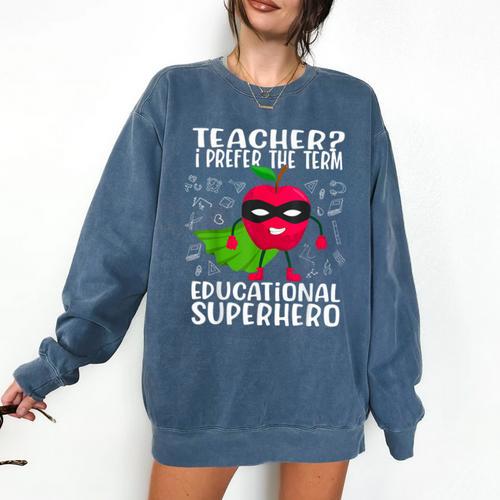 Teacher I Prefer The Term Educational Superhero Comfort Colors Sweatshirt - teacherstshirts.com