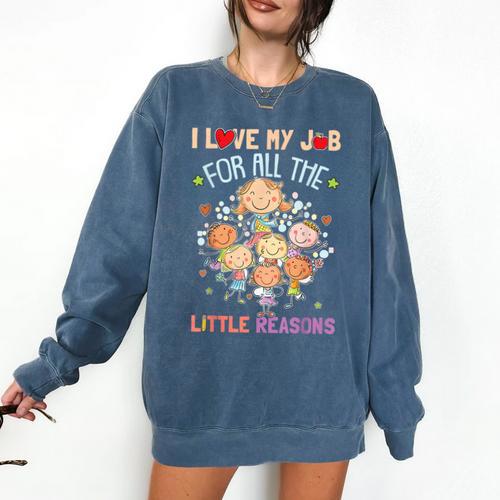 Teacher Teaching I Love My Job For All The Little Reasons Comfort Colors Sweatshirt - teacherstshirts.com UK