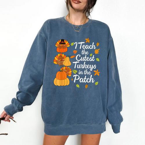 Teacher Thanksgiving I Teach The Cutest Turkeys In The Patch Comfort Colors Sweatshirt - teacherstshirts.com CA