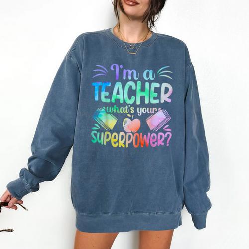 Im A Teacher Whats Your Superpower Teaching Professional Comfort Colors Sweatshirt - teacherstshirts.com AU