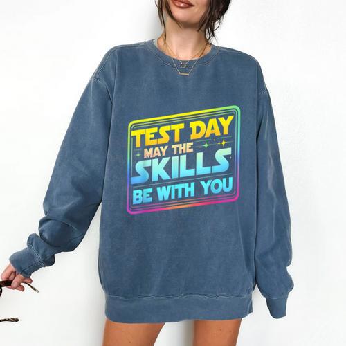 Testing Day Test Day May The Skills Be With You Teacher Comfort Colors Sweatshirt - teacherstshirts.com AU