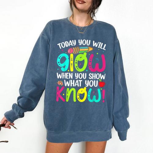 Today You Will Glow When You Show What You Know Teachers Day Comfort Colors Sweatshirt - teacherstshirts.com DE