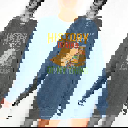 History Is Kind Of My Thing Historian Historic Teacher Job Comfort Colors Sweatshirt - teacherstshirts.com