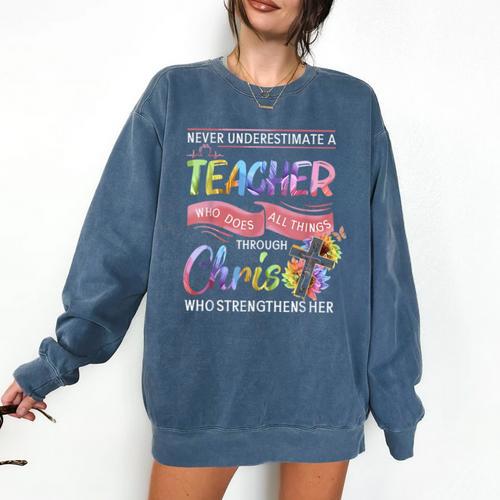 Never Underestimate A Teacher Does All Things Through Christ For Men Women Comfort Colors Sweatshirt - teacherstshirts.com AU