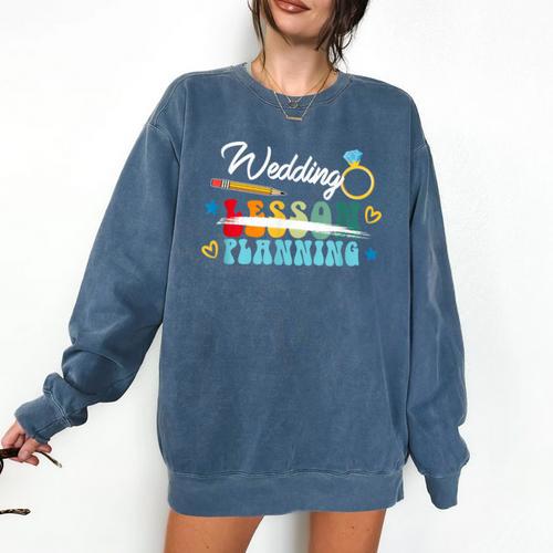 Wedding Planning Not Lesson Engaged Teacher Engagement Comfort Colors Sweatshirt - teacherstshirts.com AU