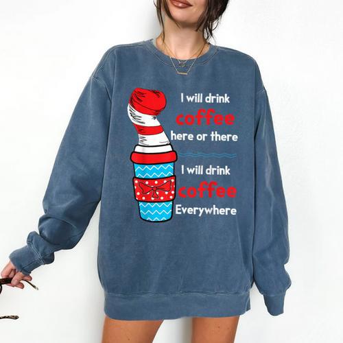 I Will Drink Coffee Here Or There Teacher Teaching Comfort Colors Sweatshirt - teacherstshirts.com AU