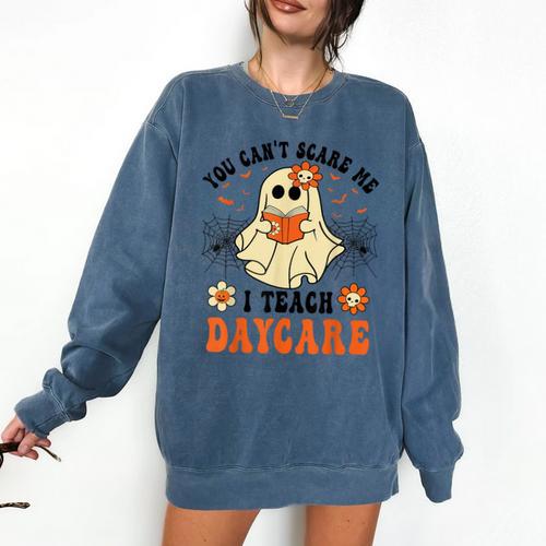 You Can't Scare Me I Teach Daycare Teacher Halloween Ghost Comfort Colors Sweatshirt - teacherstshirts.com CA