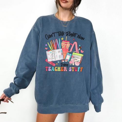 Can't Talk Right Now Doing Teacher Stuff Teacher Stuff Comfort Colors Sweatshirt - teacherstshirts.com AU