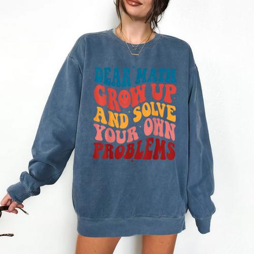 Dear Math Grow Up And Solve Your Own Problems Teens Teacher Comfort Colors Sweatshirt - teacherstshirts.com