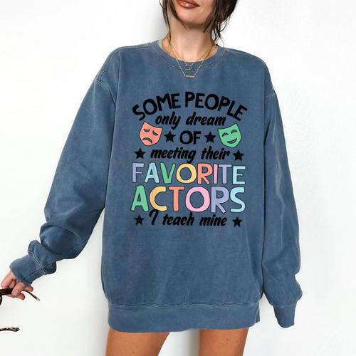 Favorite Actors Theater Drama Teacher Drama Teaching Comfort Colors Sweatshirt - teacherstshirts.com UK