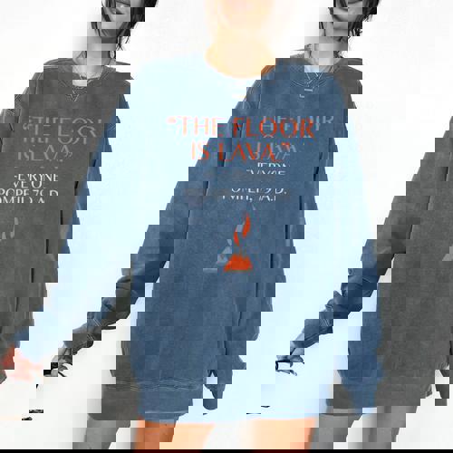 The Floor Is Lava For History Lovers &amp; Teachers Premium Tri-Blend Comfort Colors Sweatshirt - teacherstshirts.com