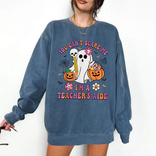 Halloween You Can't Scare Me I'm A School Teacher's Aide Comfort Colors Sweatshirt - teacherstshirts.com AU
