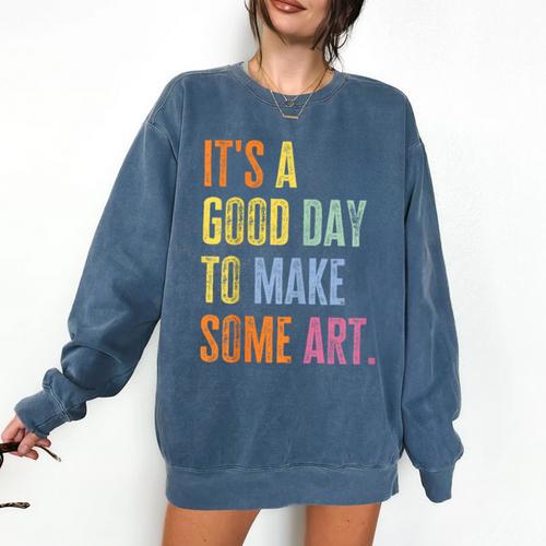 It's A Good Day To Make Art Artist Teacher Painter Comfort Colors Sweatshirt - teacherstshirts.com AU