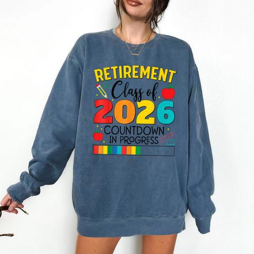 Retirement Class Of 2026 Countdown In Progress Teacher Comfort Colors Sweatshirt - teacherstshirts.com