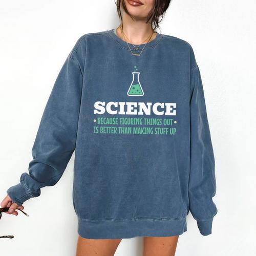 Science Because Figuring Things Out Better Student Teacher Comfort Colors Sweatshirt - teacherstshirts.com AU