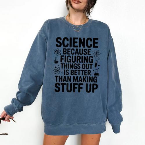 Science Because Figuring Things Out Teacher Scientific Adult Comfort Colors Sweatshirt - teacherstshirts.com