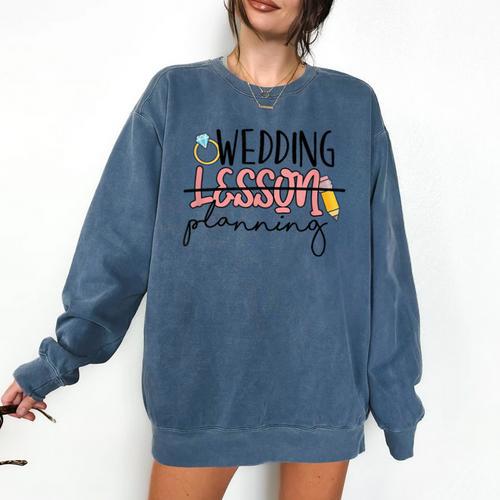 Wedding Planning Not Lesson Engaged Teacher Wedding Comfort Colors Sweatshirt - teacherstshirts.com