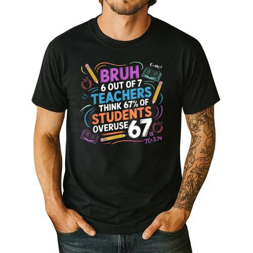 6 Out Of 7 Teachers Think 67 Of Students Overuse 67 Meme Men's Casual T-Shirt - teacherstshirts.com AU