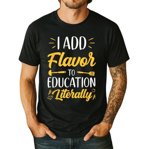 I Add Flavor To Education Literally Culinary Arts Teacher Men's Casual T-Shirt - teacherstshirts.com AU